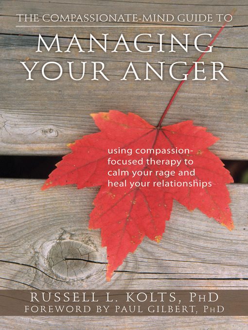 Title details for The Compassionate-Mind Guide to Managing Your Anger by Russell L Kolts - Available